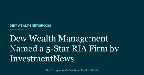 Title card reading Dew Wealth Management Named a 5-Star RIA Firm by InvestmentNews on the Dew Wealth Newsroom brand background