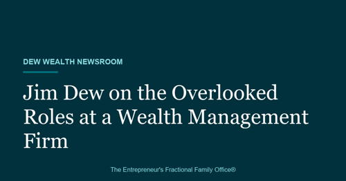 Dew Wealth Newsroom title card reading Jim Dew on the Overlooked Roles at a Wealth Management Firm