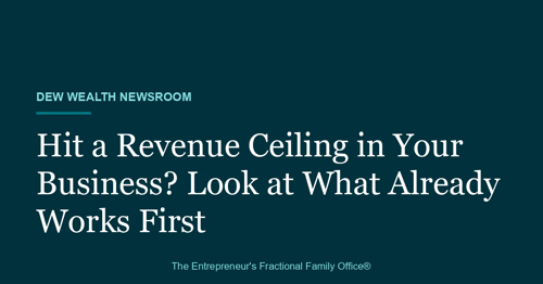 Dew Wealth Newsroom title card reading: Hit a Revenue Ceiling in Your Business? Look at What Already Works First