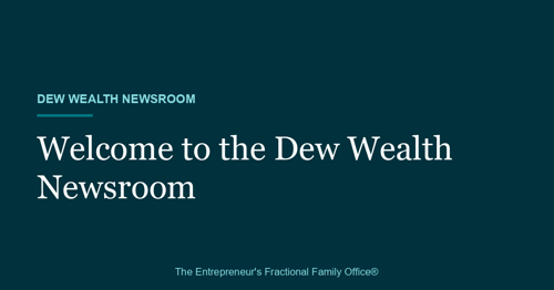 Welcome to the Dew Wealth Newsroom