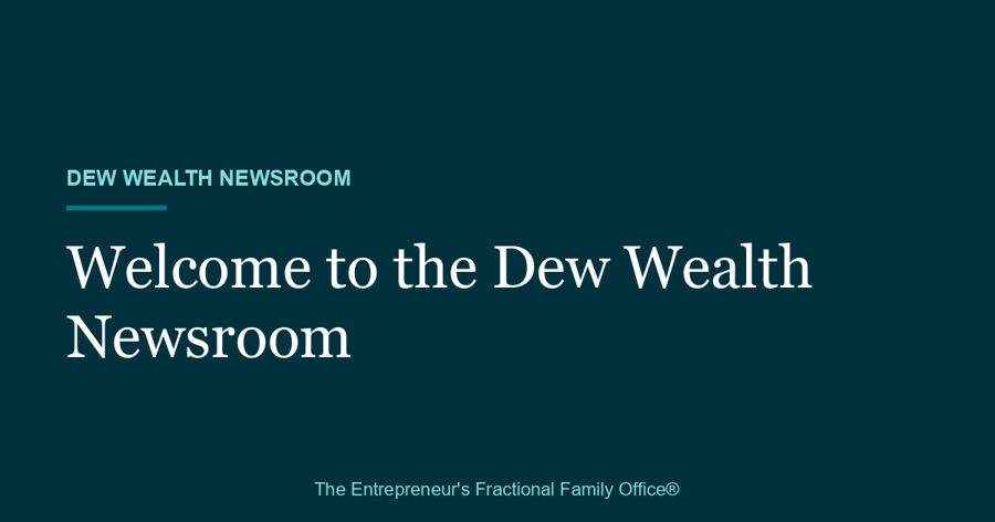 Welcome to the Dew Wealth Newsroom