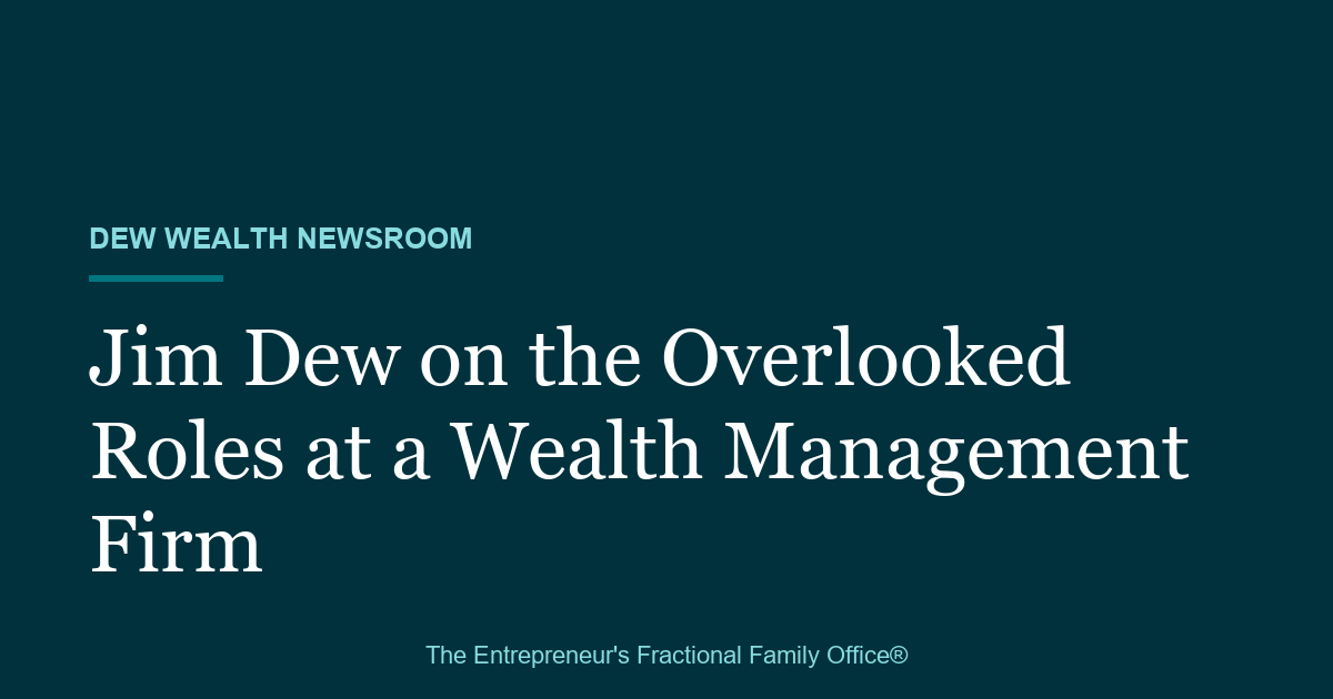 Dew Wealth Newsroom title card reading Jim Dew on the Overlooked Roles at a Wealth Management Firm