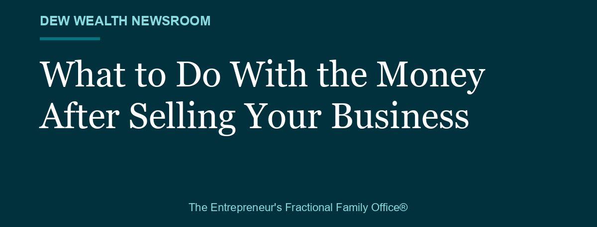 What to Do With the Money After Selling Your Business